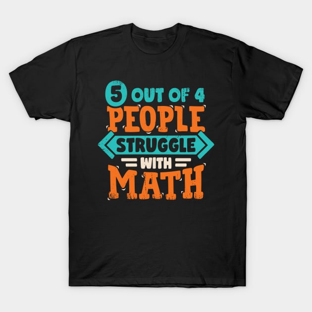 5 Out Of 4 People Struggle With Math T-Shirt by Dolde08